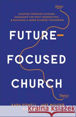 Future-Focused Church: Leading Through Change, Engaging the Next Generation, and Building a More Diverse Tomorrow