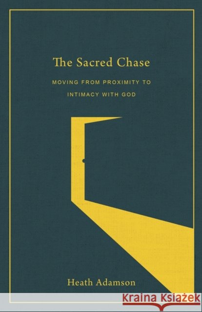 The Sacred Chase: Moving from Proximity to Intimacy with God