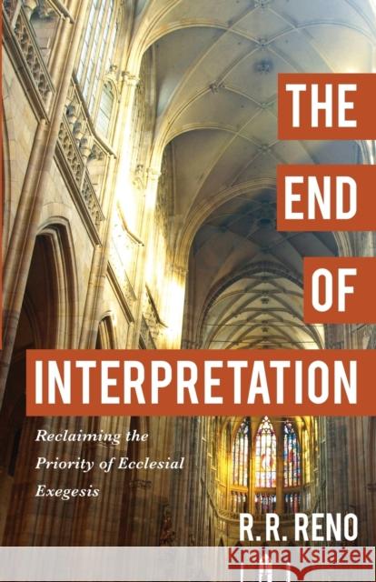 The End of Interpretation – Reclaiming the Priority of Ecclesial Exegesis