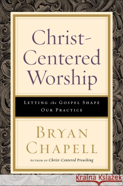 Christ-Centered Worship: Letting the Gospel Shape Our Practice
