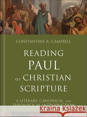 Reading Paul as Christian Scripture: A Literary, Canonical, and Theological Introduction