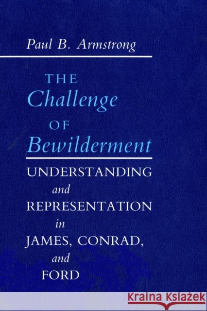 Challenge of Bewilderment: Understanding and Representation in James, Conrad, and Ford