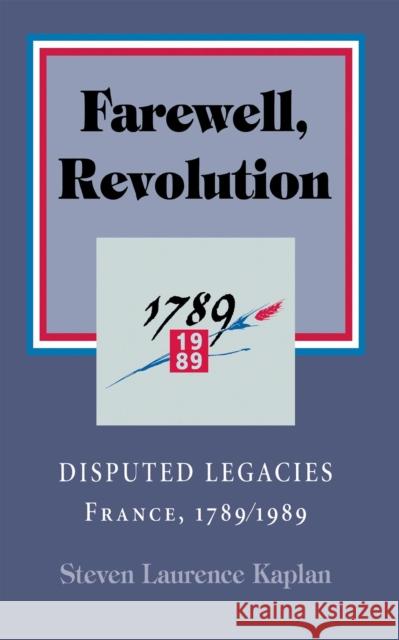 Farewell, Revolution: Disputed Legacies, France, 1789/1989