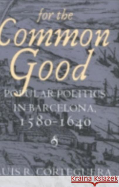 For the Common Good: Popular Politics in Barcelona, 1580-1640