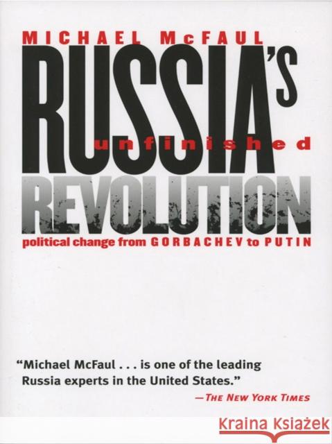 Russia's Unfinished Revolution: Political Change from Gorbachev to Putin