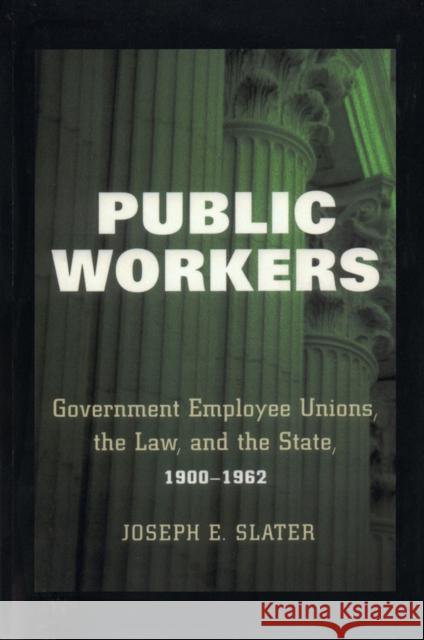 Public Workers: Government Employee Unions, the Law, and the State, 1900-1962