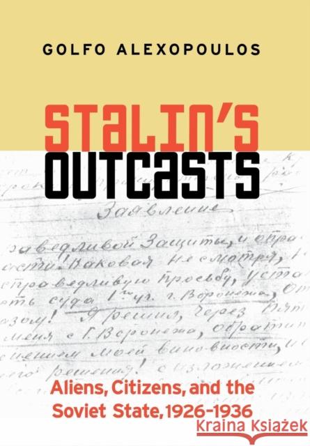 Stalin's Outcasts: Aliens, Citizens, and the Soviet State, 1926-1936