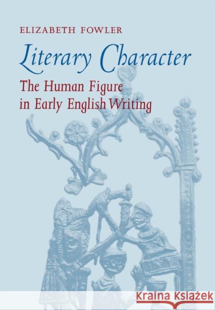 Literary Character: The Human Figure in Early English Writing