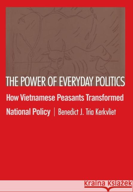 The Power of Everyday Politics: How Vietnamese Peasants Transformed National Policy