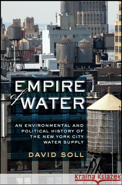 Empire of Water: An Environmental and Political History of the New York City Water Supply