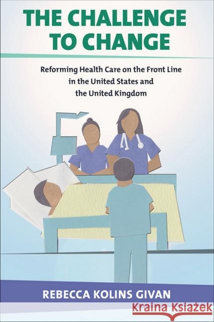 The Challenge to Change: Reforming Health Care on the Front Line in the United States and the United Kingdom