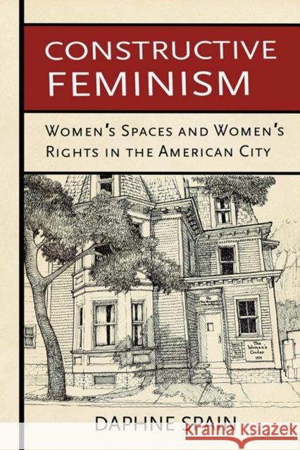 Constructive Feminism: Women's Spaces and Women's Rights in the American City