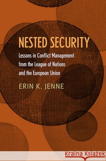 Nested Security: Lessons in Conflict Management from the League of Nations and the European Union