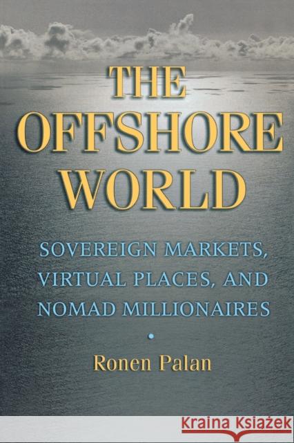 The Offshore World: Sovereign Markets, Virtual Places, and Nomad Millionaires