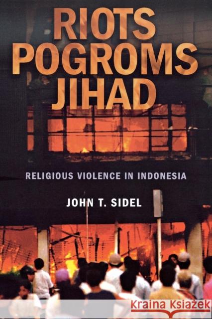 Riots, Pogroms, Jihad: Religious Violence in Indonesia