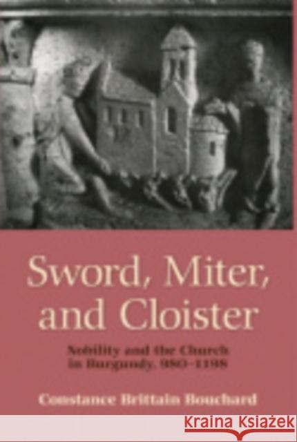 Sword, Miter, and Cloister: Nobility and the Church in Burgundy, 980-1198