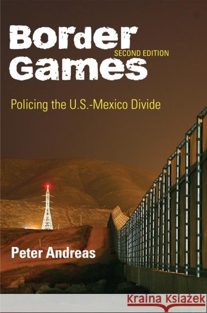 Border Games : Policing the U.S.-Mexico Divide