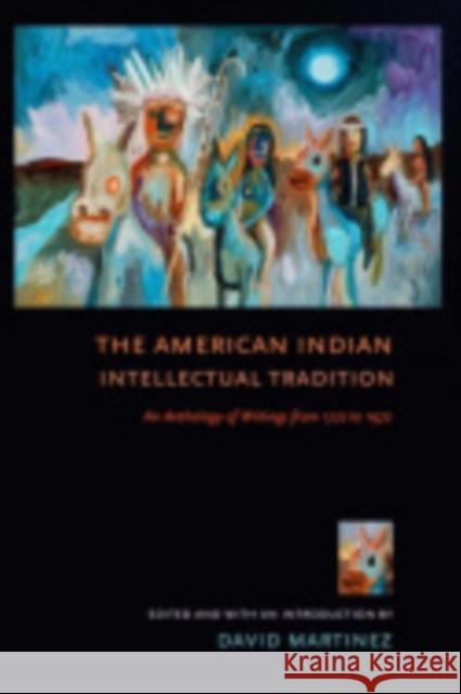 The American Indian Intellectual Tradition: An Anthology of Writings from 1772 to 1972