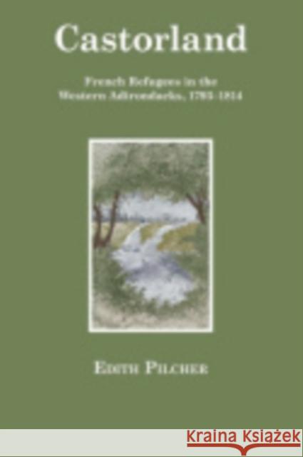 Castorland: French Refugees in the Western Adirondacks, 1793-1814