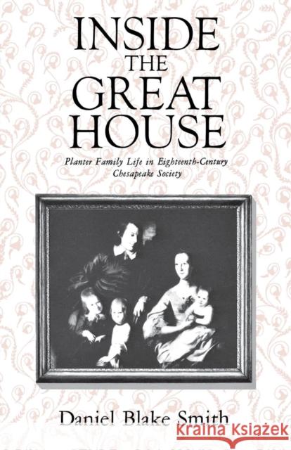 Inside the Great House: Planter Family Life in Eighteenth-Century Chesapeake Society