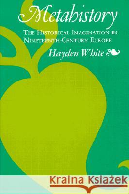 Metahistory: The Historical Imagination in Nineteenth-Century Europe