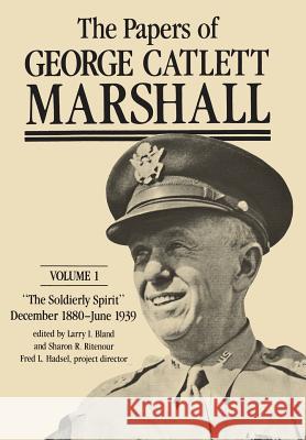 The Papers of George Catlett Marshall: The Soldierly Spirit, December 1880 - June 1939
