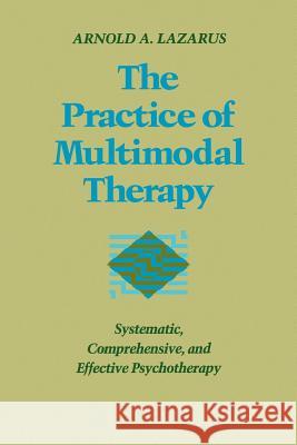 Practice of Multimodal Therapy: Systematic, Comprehensive, and Effective Psychotherapy