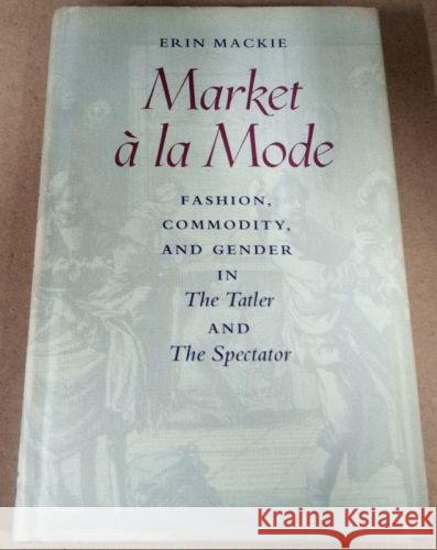 Market à la Mode: Fashion, Commodity, and Gender in The Tatler and The Spectator
