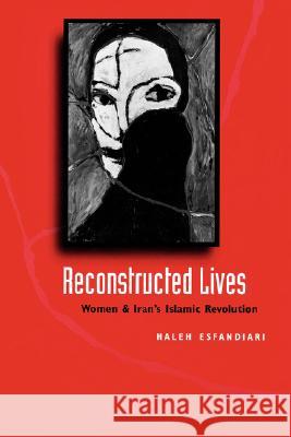 Reconstructed Lives: Women and Iran's Islamic Revolution