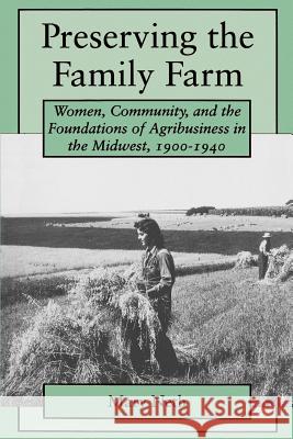 Preserving the Family Farm: Women, Community, and the Foundations of Agribusiness in the Midwest, 1900-1940