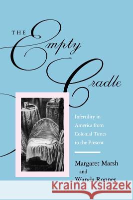 The Empty Cradle: Infertility in America from Colonial Times to the Present