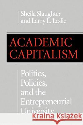 Academic Capitalism: Politics, Policies, and the Entrepreneurial University