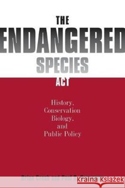 The Endangered Species ACT: History, Conservation Biology, and Public Policy