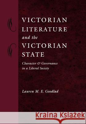 Victorian Literature and the Victorian State: Character and Governance in a Liberal Society