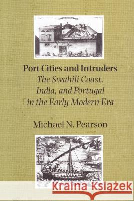 Port Cities and Intruders: The Swahili Coast, India, and Portugal in the Early Modern Era