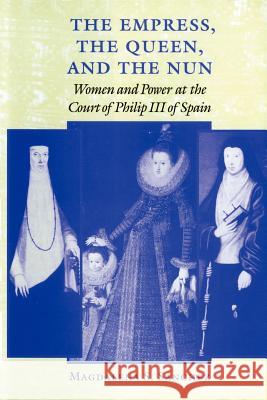 The Empress, the Queen, and the Nun: Women and Power at the Court of Philip III of Spain