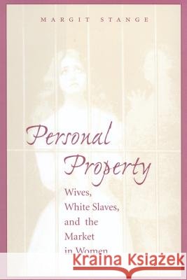 Personal Property: Wives, White Slaves, and the Market in Women