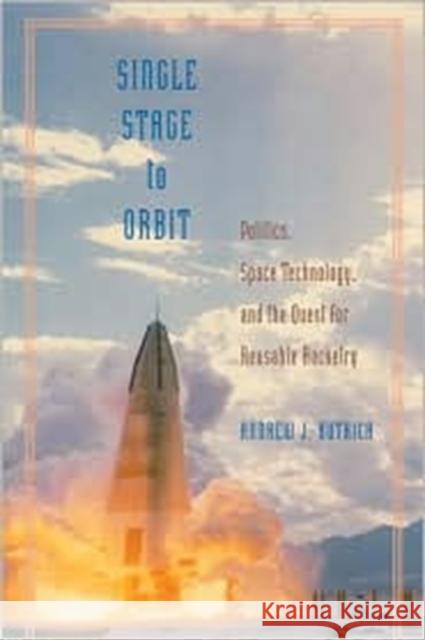 Single Stage to Orbit: Politics, Space Technology, and the Quest for Reusable Rocketry