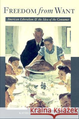 Freedom from Want: American Liberalism and the Idea of the Consumer