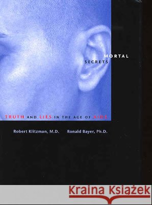 Mortal Secrets: Truth and Lies in the Age of AIDS