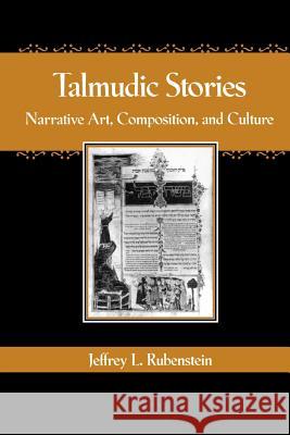 Talmudic Stories: Narrative Art, Composition, and Culture