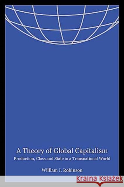 A Theory of Global Capitalism: Production, Class, and State in a Transnational World