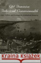 Old Dominion, Industrial Commonwealth: Coal, Politics, and Economy in Antebellum America