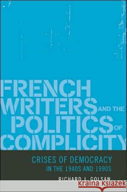 French Writers and the Politics of Complicity: Crises of Democracy in the 1940s and 1990s