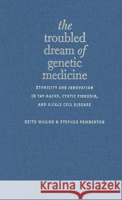 The Troubled Dream of Genetic Medicine: Ethnicity and Innovation in Tay-Sachs, Cystic Fibrosis, and Sickle Cell Disease