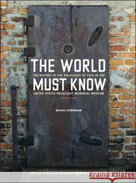 The World Must Know: The History of the Holocaust as Told in the United States Holocaust Memorial Museum