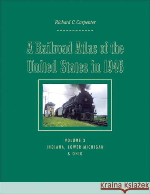 A Railroad Atlas of the United States in 1946: Volume 3: Indiana, Lower Michigan, and Ohio