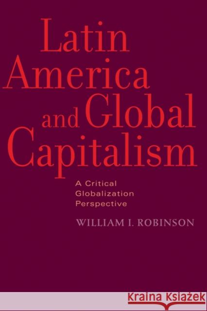 Latin America and Global Capitalism: A Critical Globalization Perspective