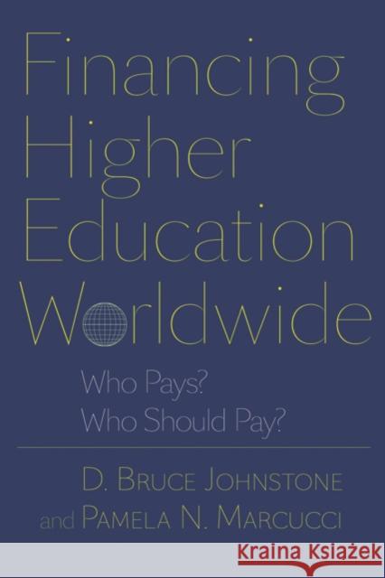 Financing Higher Education Worldwide: Who Pays? Who Should Pay?