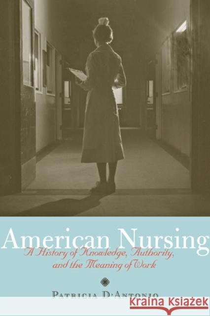 American Nursing: A History of Knowledge, Authority, and the Meaning of Work